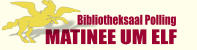 Bibliotheksaal Polling MATINEE UM ELF