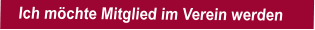 Ich möchte Mitglied im Verein werden